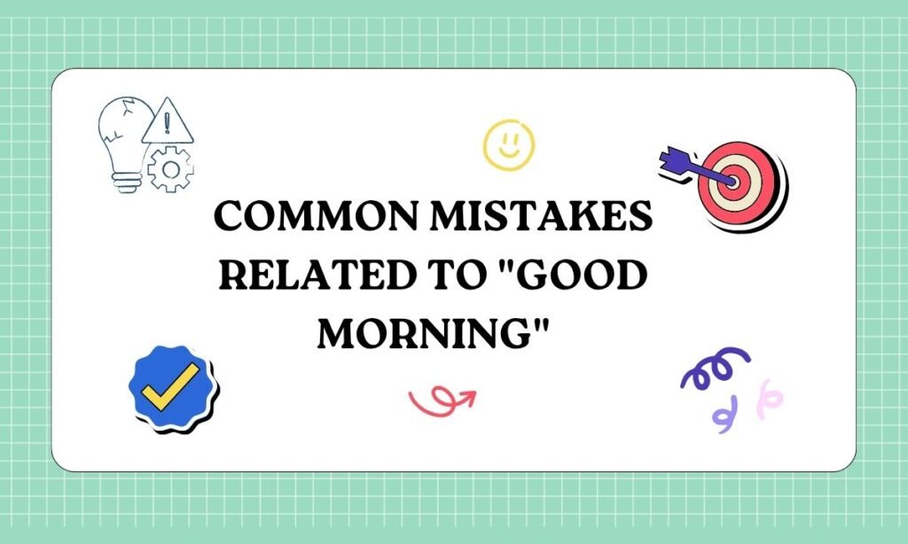 Common Mistakes Related to Good Morning