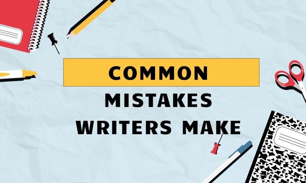 Common Mistakes Writers Make