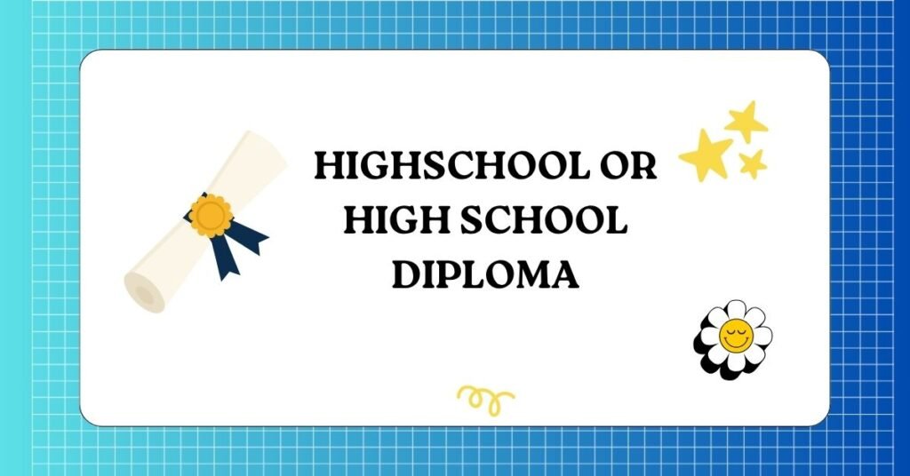 HighSchool or high school diploma