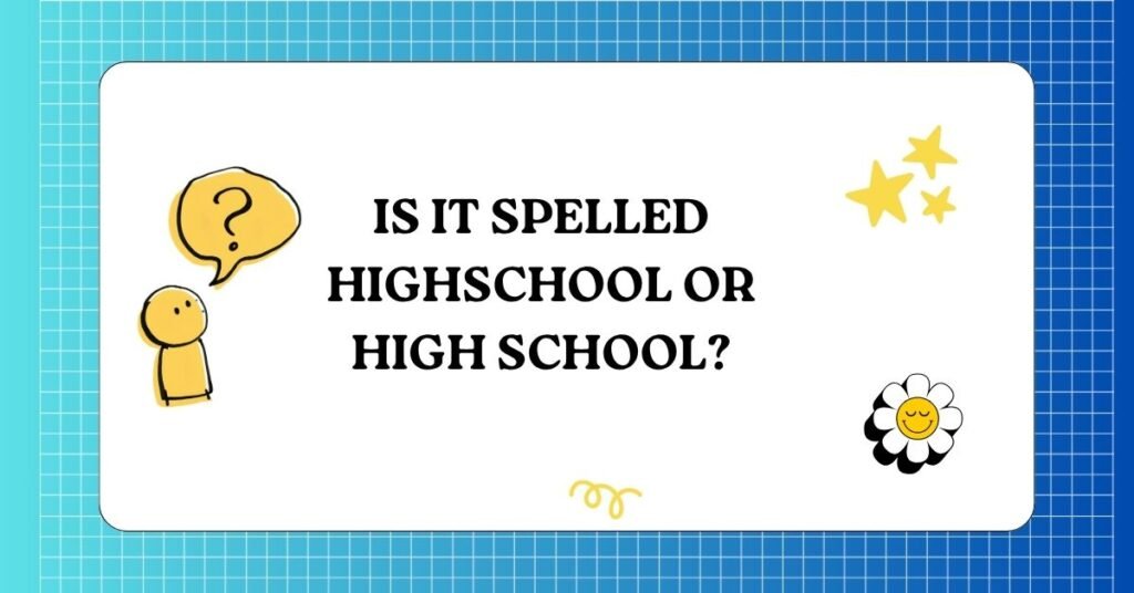 Is it Spelled HighSchool or High school