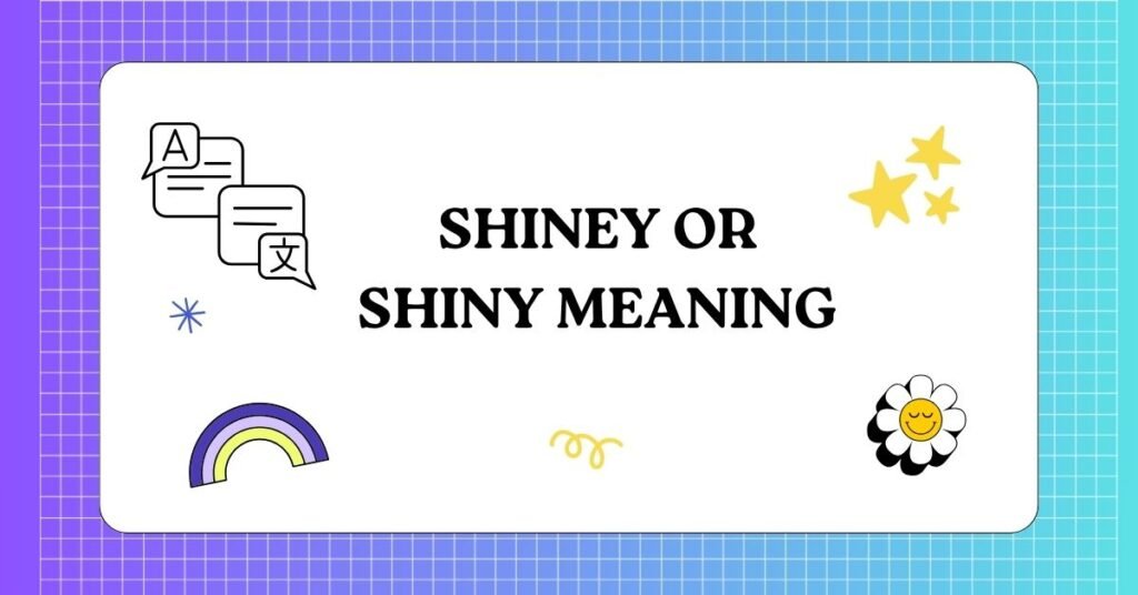 Shiney or shiny