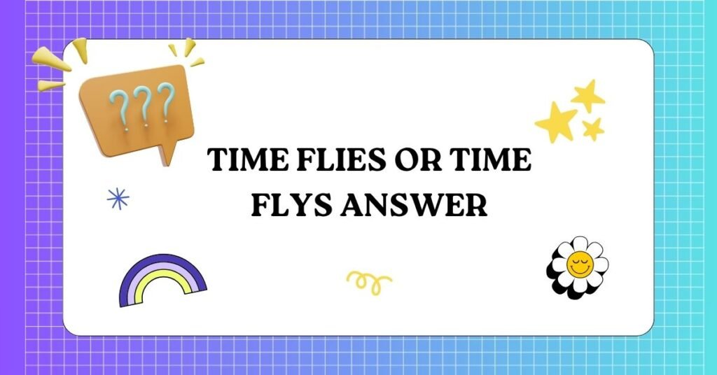Time flies or time flys Answer