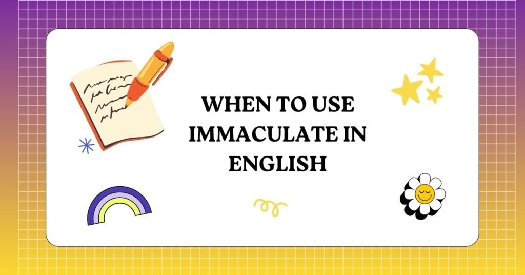 When to Use Immaculate in English