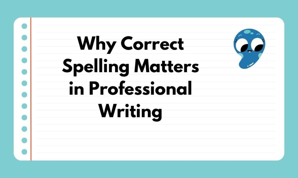 Why Correct Spelling Matters in Professional Writing