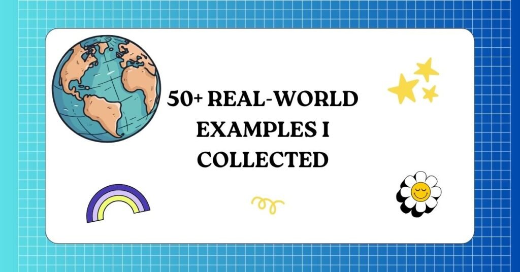 50+ Real-World Examples I Collected 