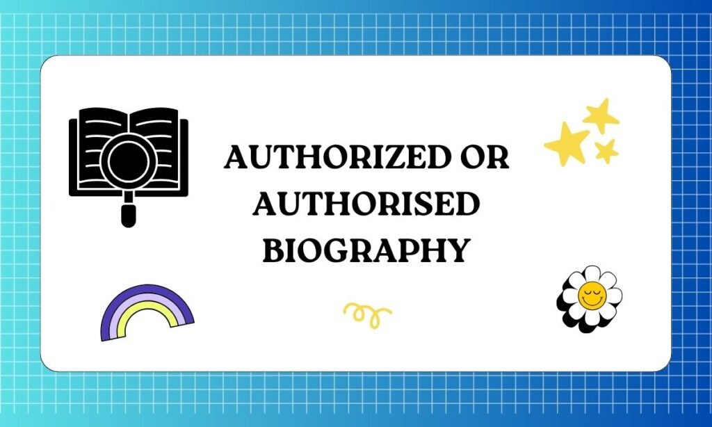 Authorized or Authorised Biography
