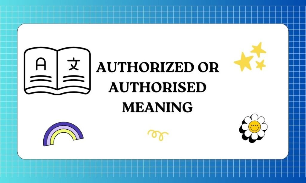 Authorized or Authorised