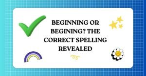 Beginning or Begining The Correct Spelling Revealed
