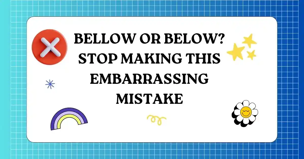 Bellow or Below Stop Making This Embarrassing Mistake