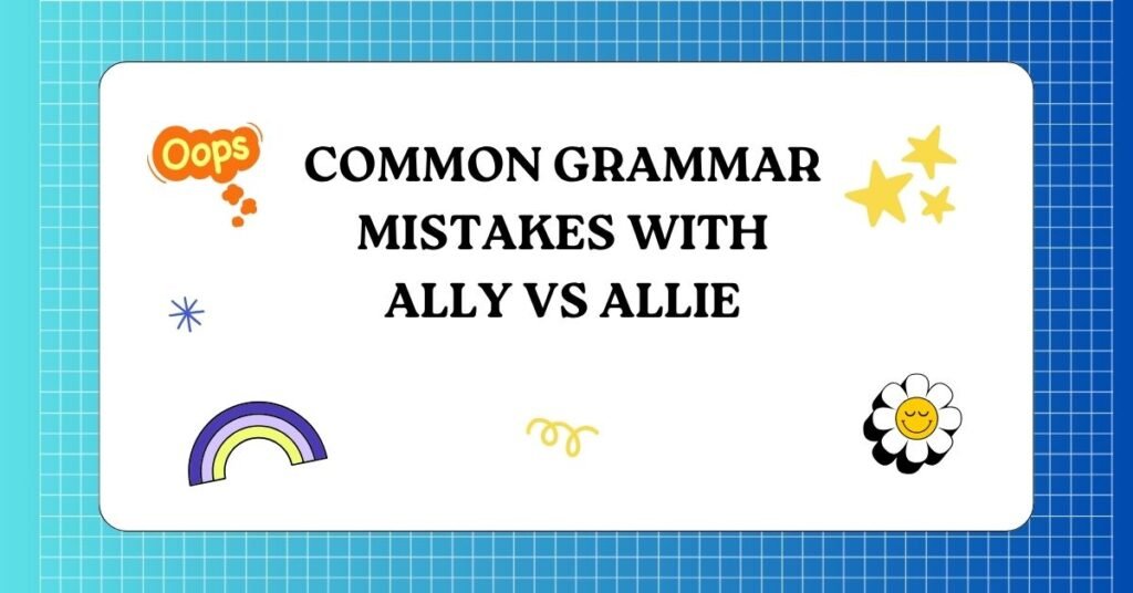 Common Grammar Mistakes With Ally vs Allie