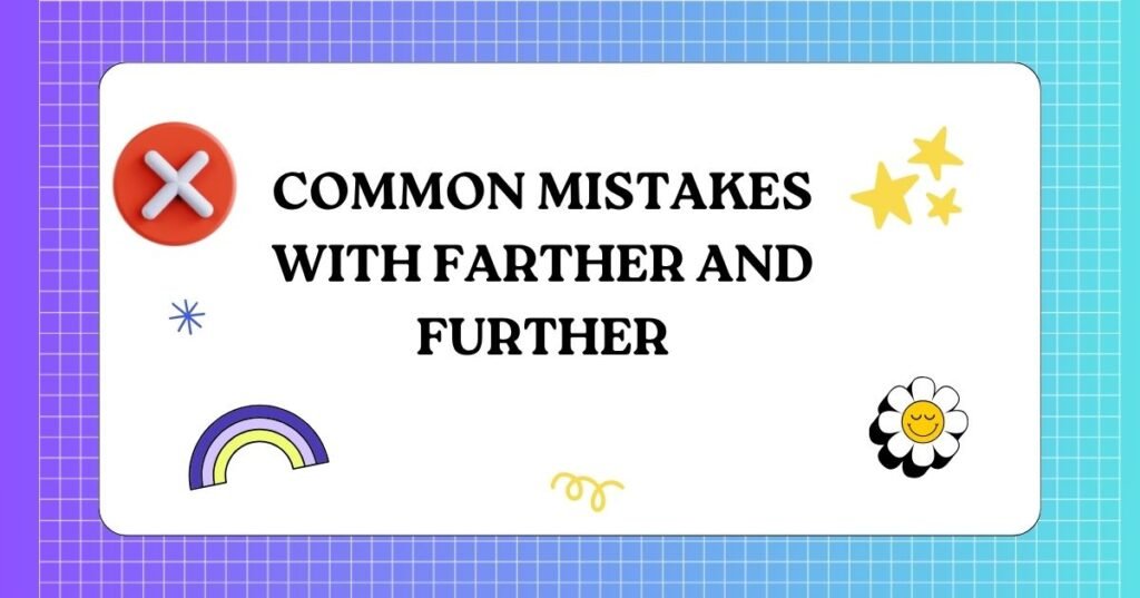 Common Mistakes With Farther and Further