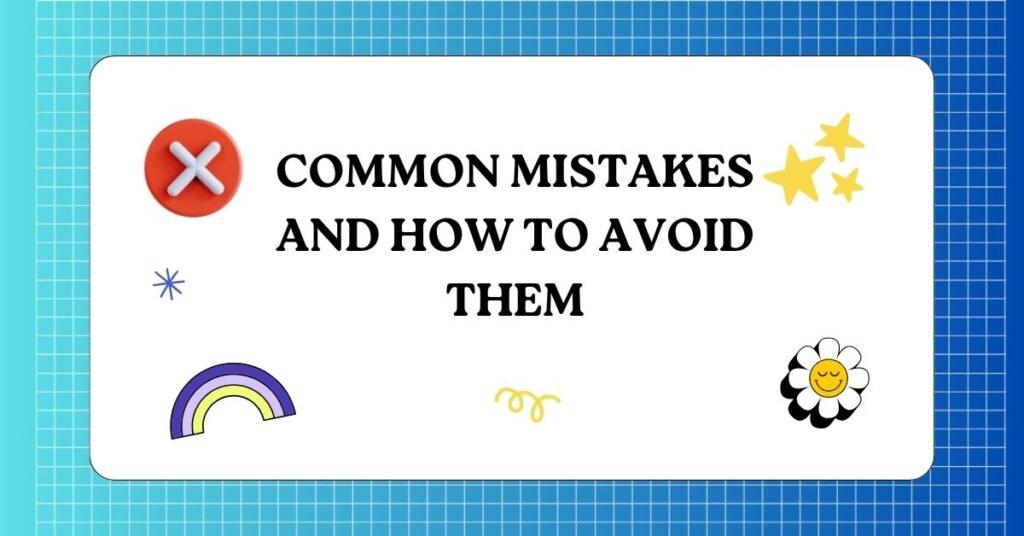 Common Mistakes and How to Avoid Them 