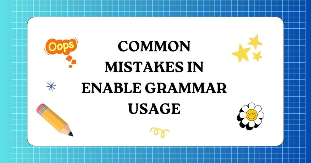 Common Mistakes in Enable Grammar Usage 