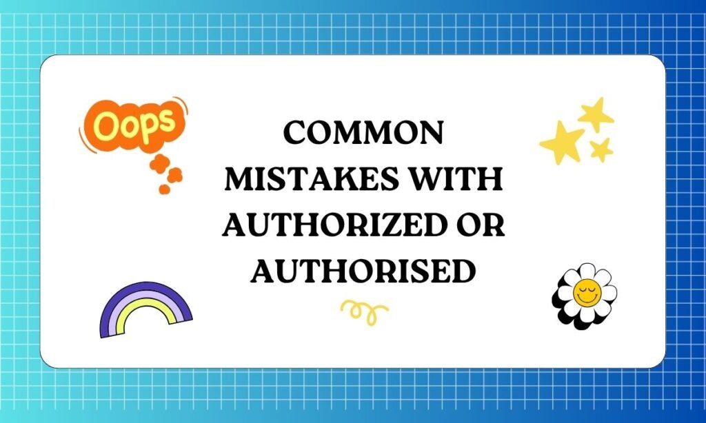 Common Mistakes with Authorized or Authorised