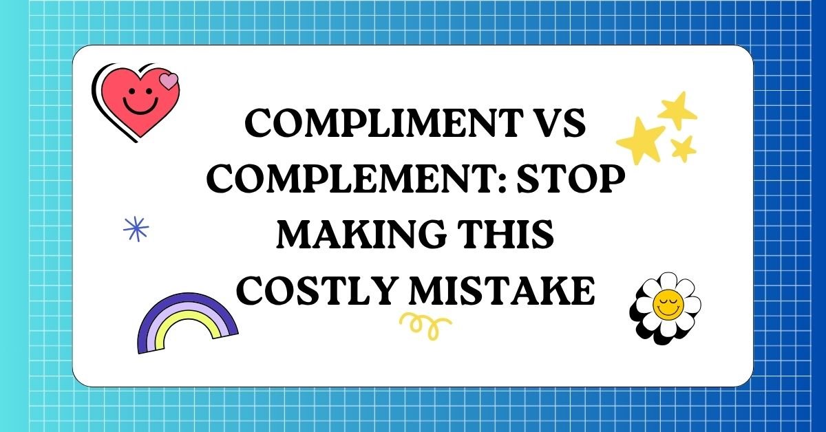 Compliment vs Complement Stop Making This Costly Mistake