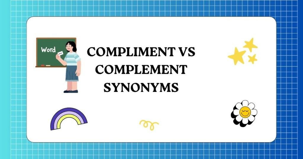 Compliment vs Complement Synonyms