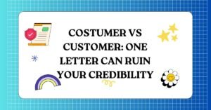 Costumer vs Customer One Letter Can Ruin Your Credibility