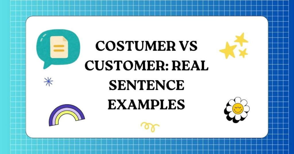 Costumer vs Customer Real Sentence Examples 