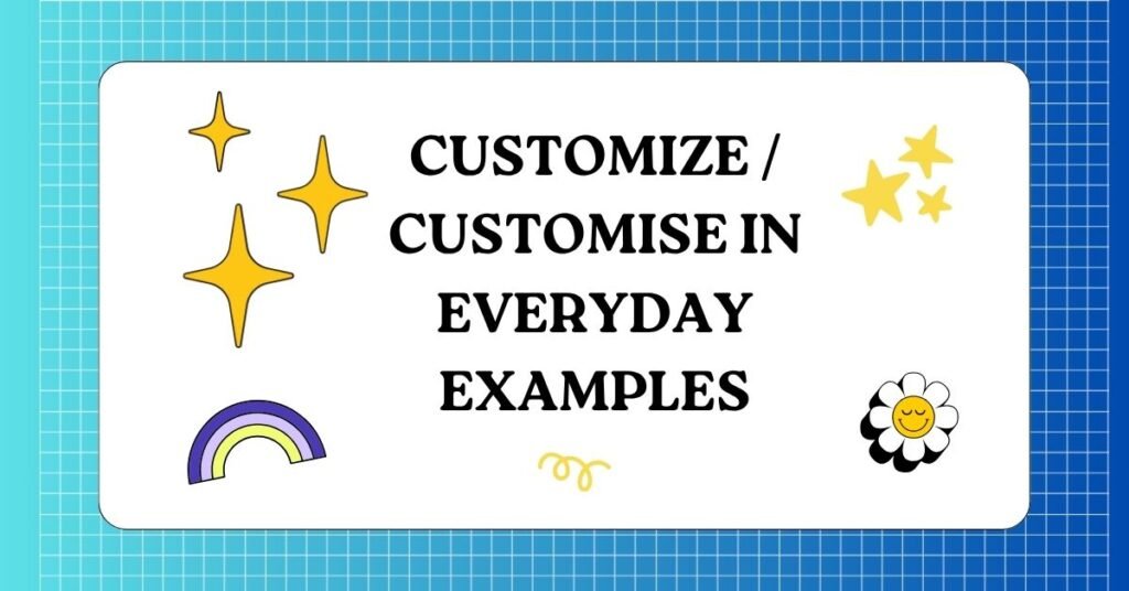 Customize Customise in Everyday Examples 