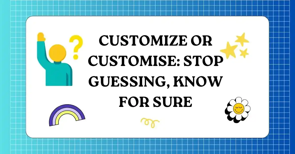 Customize or Customise Stop Guessing, Know for Sure