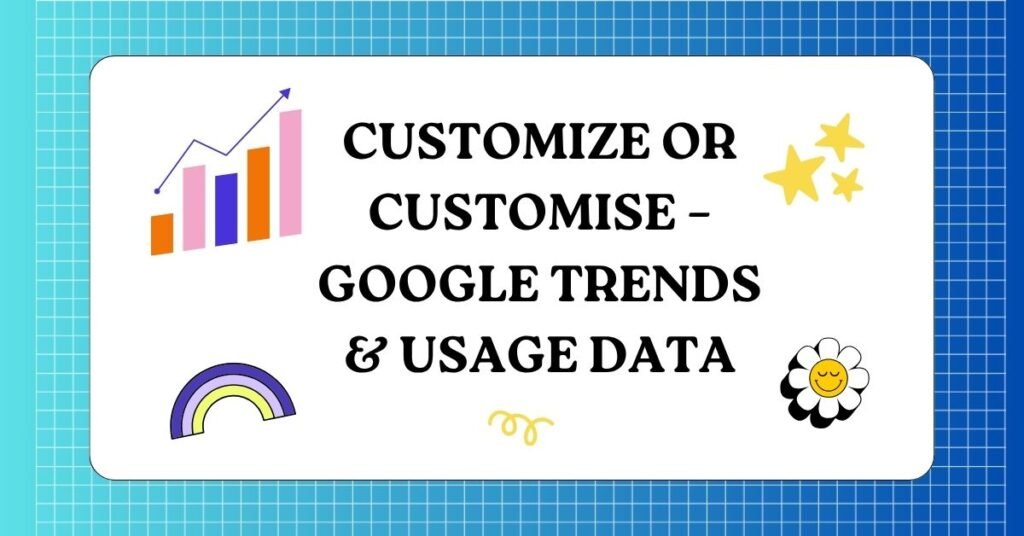 Customize or Customise – Google Trends & Usage Data