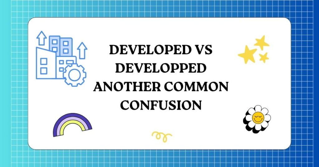 Developed vs Developped Another Common Confusion 