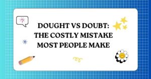 Dought vs Doubt The Costly Mistake Most People Make