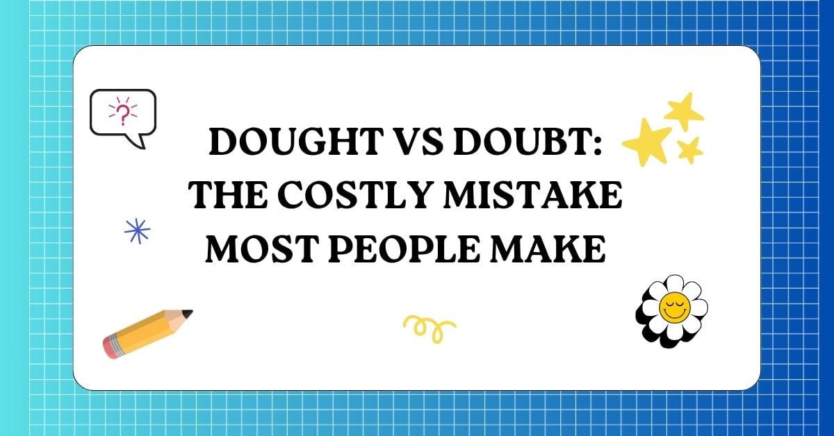 Dought vs Doubt The Costly Mistake Most People Make