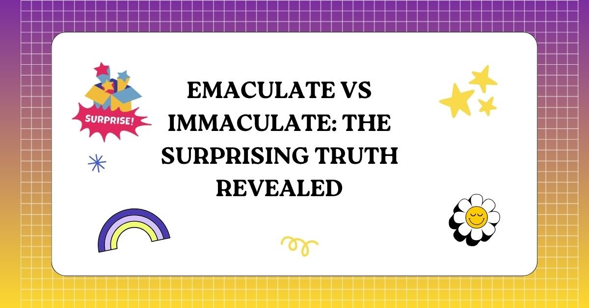Emaculate vs Immaculate The Surprising Truth Revealed