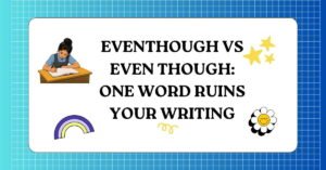 Eventhough vs Even Though One Word Ruins Your Writing