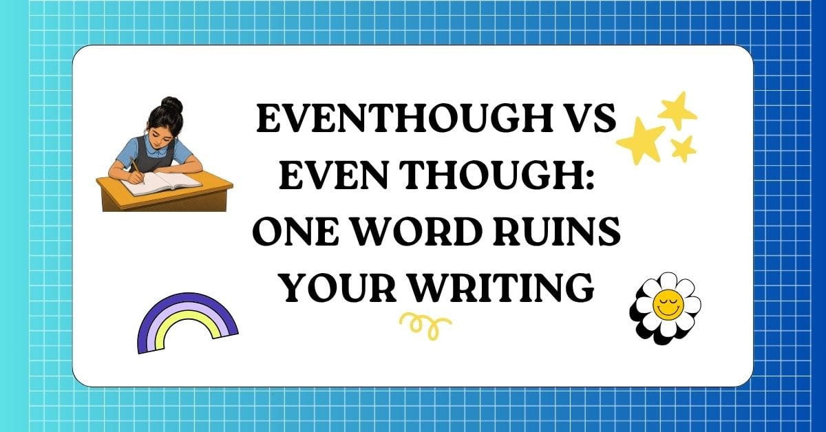 Eventhough vs Even Though One Word Ruins Your Writing
