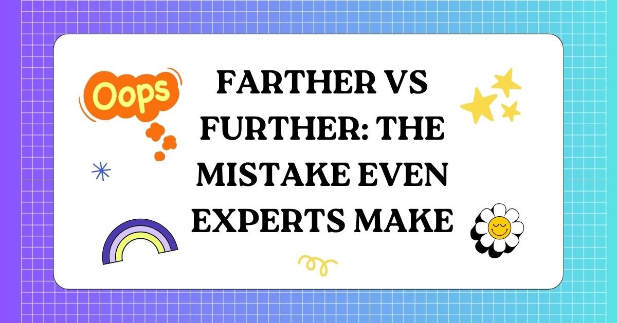 Farther vs Further The Mistake Even Experts Make