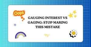 Gauging Interest vs Gaging Stop Making This Mistake