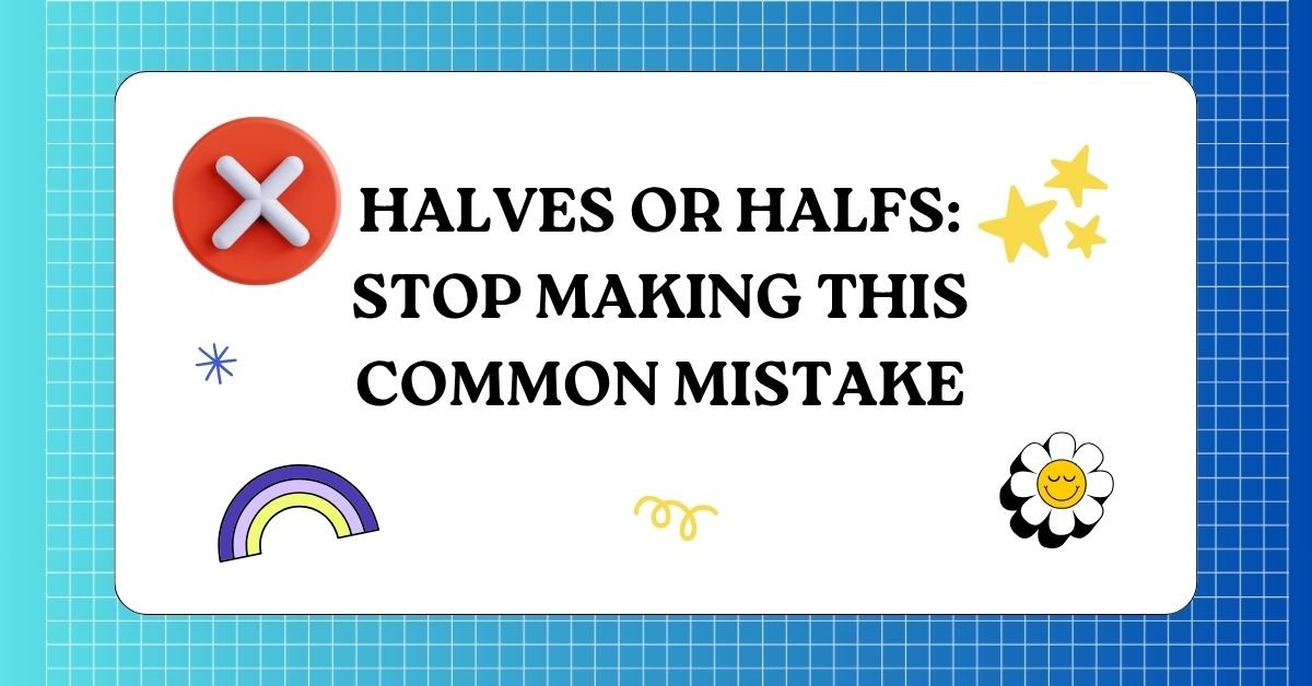 Halves or Halfs Stop Making This Common Mistake