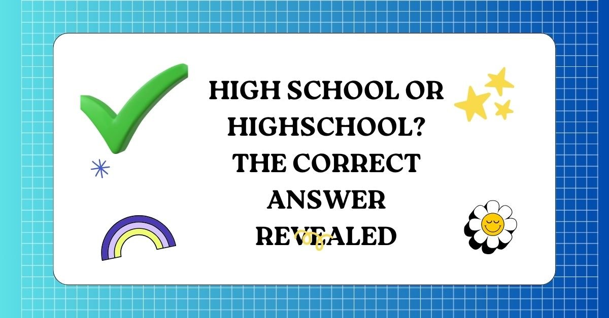 High School or Highschool The Correct Answer Revealed