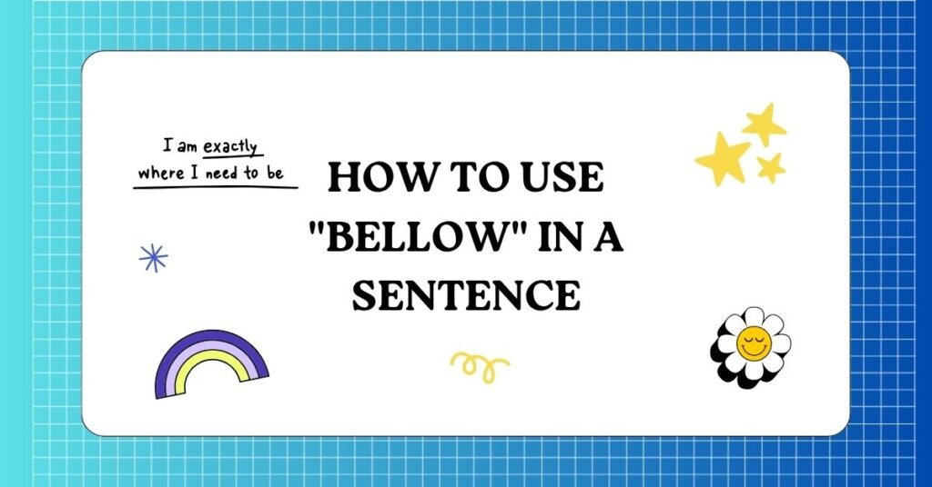 How to Use Bellow in a Sentence