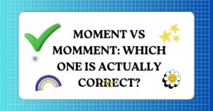 Moment vs Momment Which One Is Actually Correct