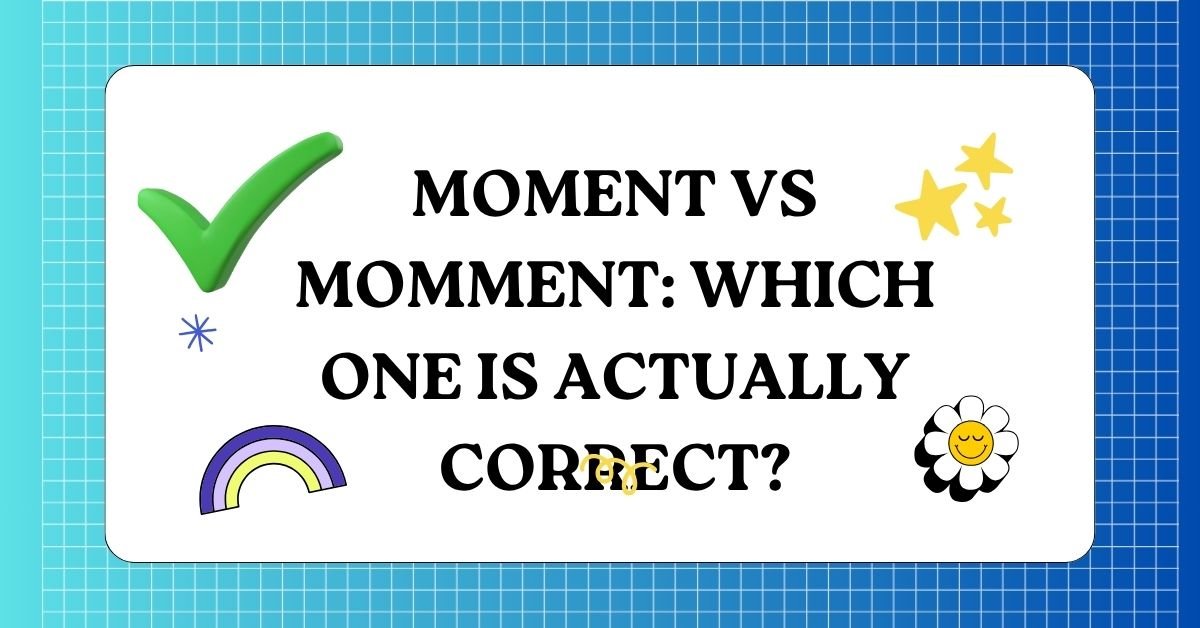 Moment vs Momment Which One Is Actually Correct