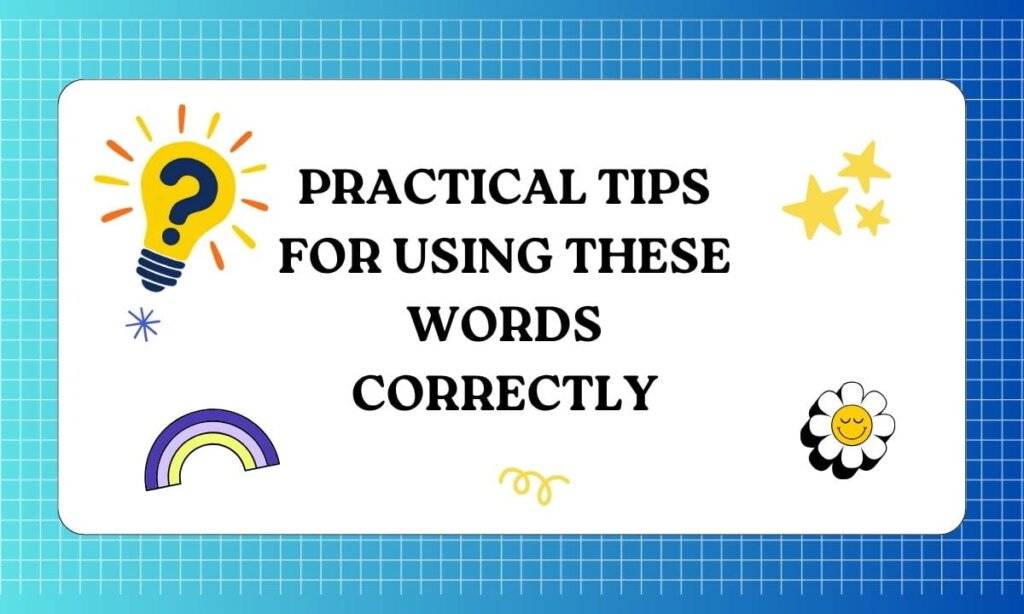 Practical Tips for Using These Words Correctly 