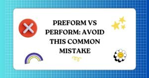 Preform vs Perform Avoid This Common Mistake