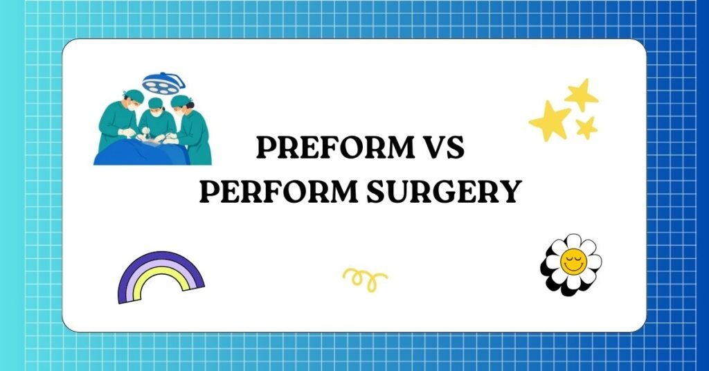 Preform vs Perform Surgery