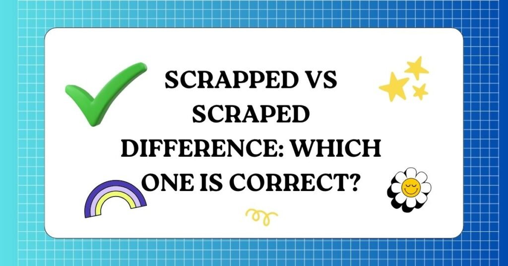 Scrapped vs Scraped 