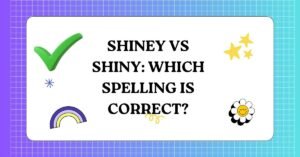 Shiney vs Shiny Which Spelling Is Correct