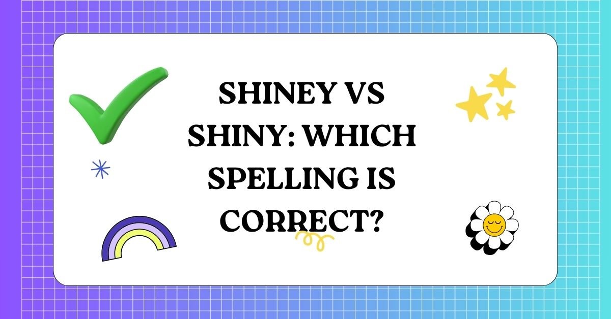 Shiney vs Shiny Which Spelling Is Correct