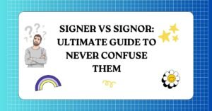 Signer vs Signor Ultimate Guide to Never Confuse Them