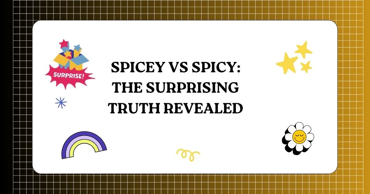Spicey vs Spicy The Surprising Truth Revealed