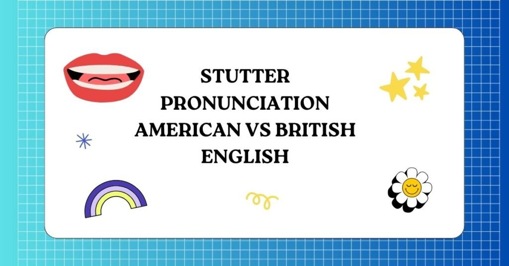 Stutter Pronunciation American vs British English