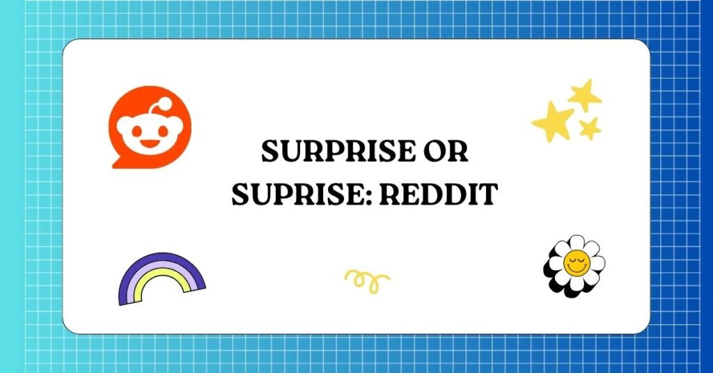 Surprise or Suprise Reddit