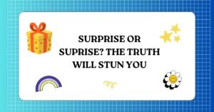 Surprise or Suprise The Truth Will Stun You