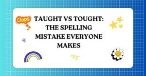 Taught vs Tought The Spelling Mistake Everyone Makes